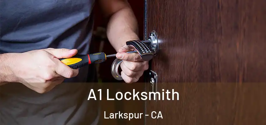  A1 Locksmith Larkspur - CA