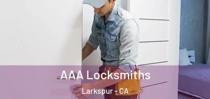 AAA Locksmiths Larkspur - CA