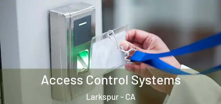  Access Control Systems Larkspur - CA