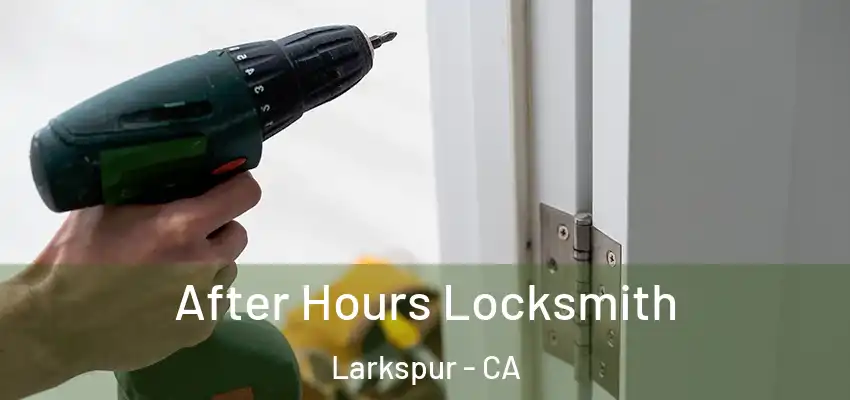  After Hours Locksmith Larkspur - CA