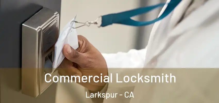  Commercial Locksmith Larkspur - CA