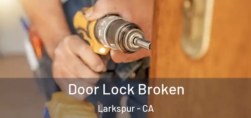 Door Lock Broken Larkspur - CA