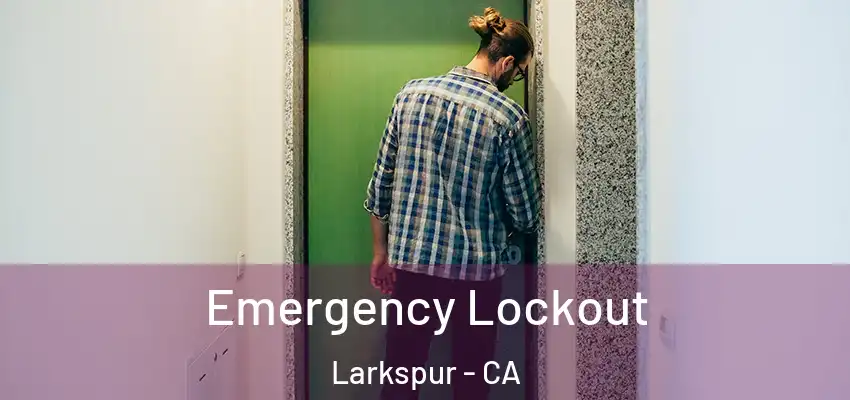 Emergency Lockout Larkspur - CA