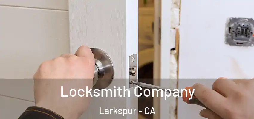 Locksmith Company Larkspur - CA