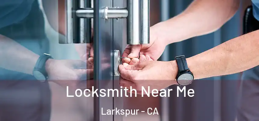 Locksmith Near Me Larkspur - CA