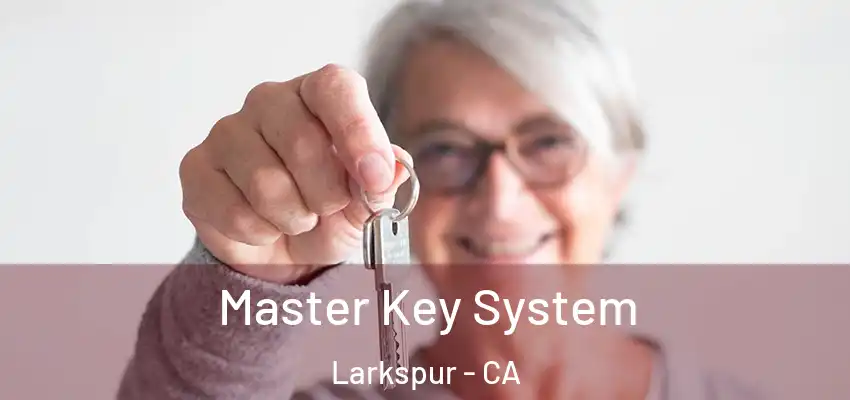  Master Key System Larkspur - CA