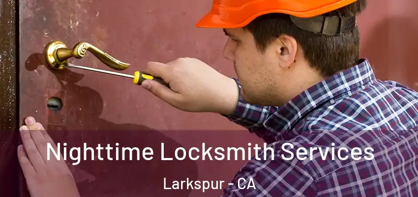  Nighttime Locksmith Services Larkspur - CA