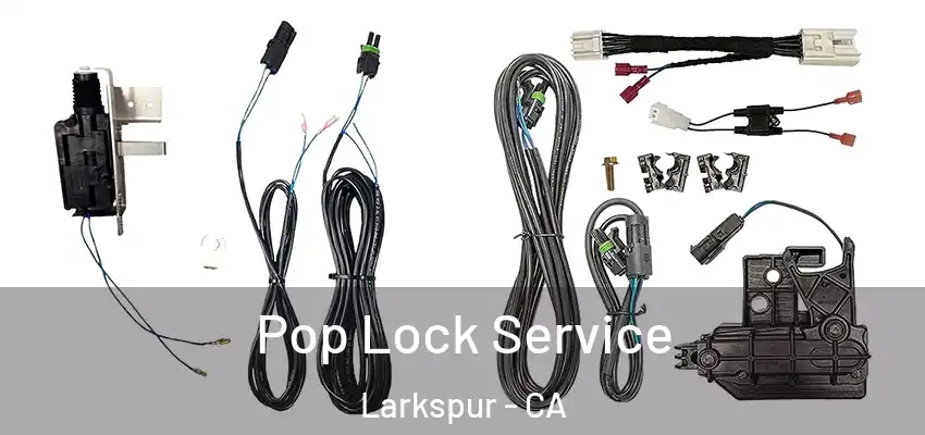  Pop Lock Service Larkspur - CA