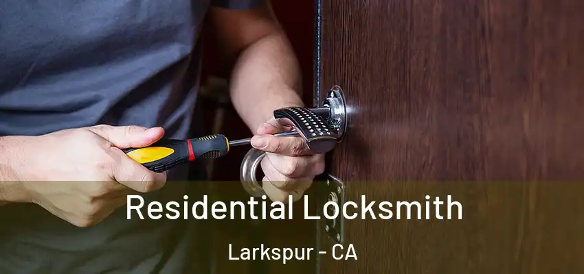  Residential Locksmith Larkspur - CA