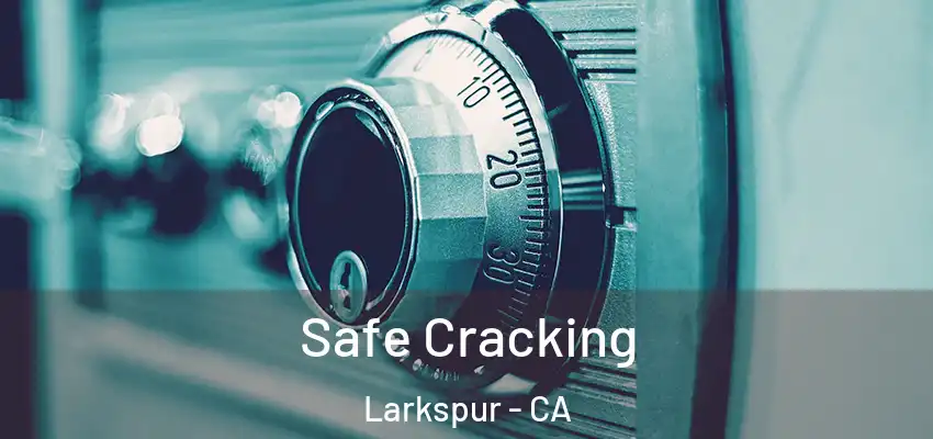  Safe Cracking Larkspur - CA