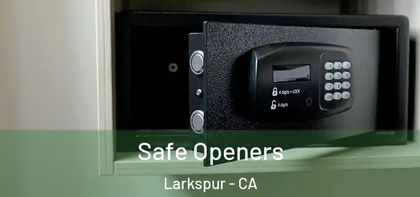  Safe Openers Larkspur - CA