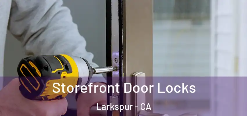  Storefront Door Locks Larkspur - CA