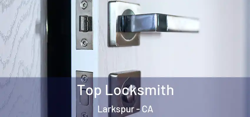  Top Locksmith Larkspur - CA